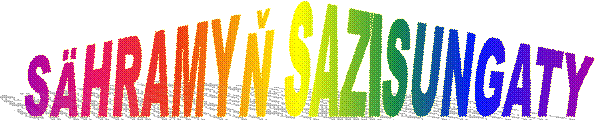 SÄHRAMYŇ SAZ-SUNGATY 
